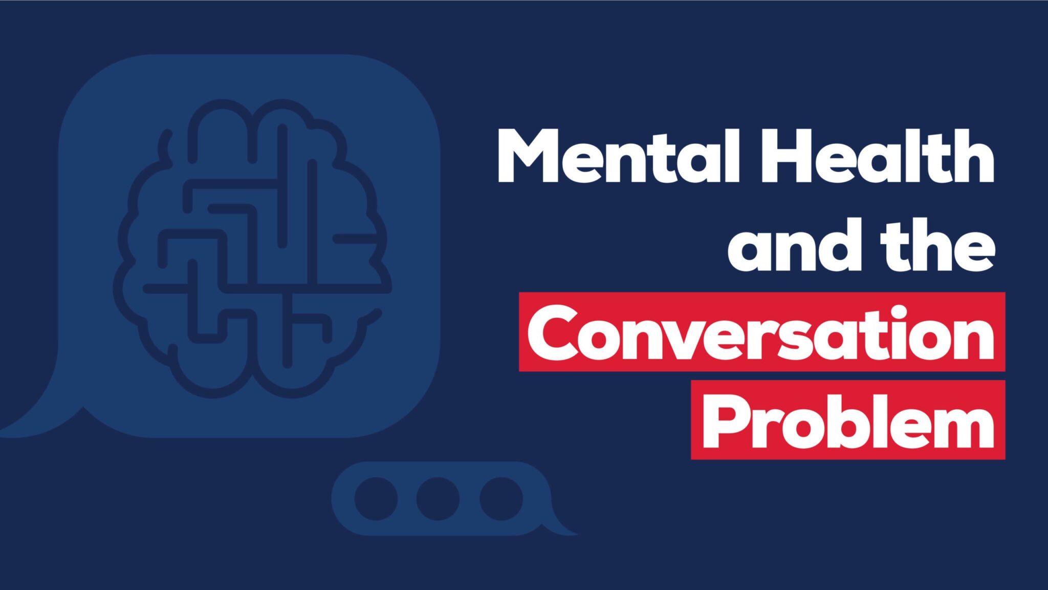 Mental Health And The Conversation Problem - Idea Hall